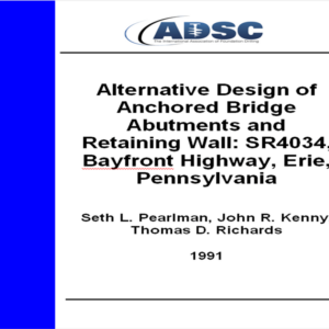 Alternative Design of Anchored Bridge Abutments and Retaining Wall: SR4034, Bayfront Highway, Erie, Pennsylvania