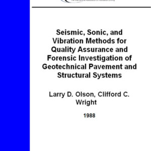 Seismic, Sonic, and Vibration Methods for Quality Assurance and Forensic Investigation of Geotechnical, Pavement and Structural Systems